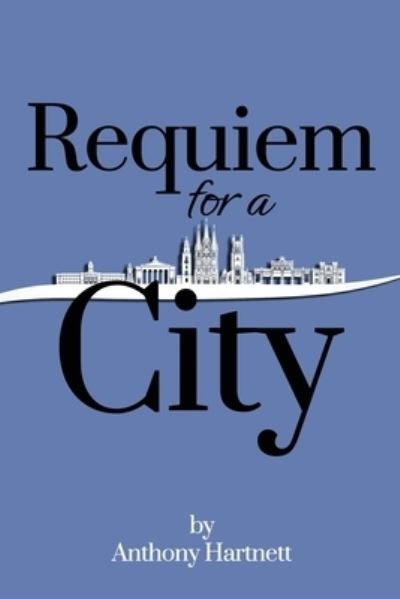 Anthony Hartnett · Requiem for a City (Paperback Book) (2021)