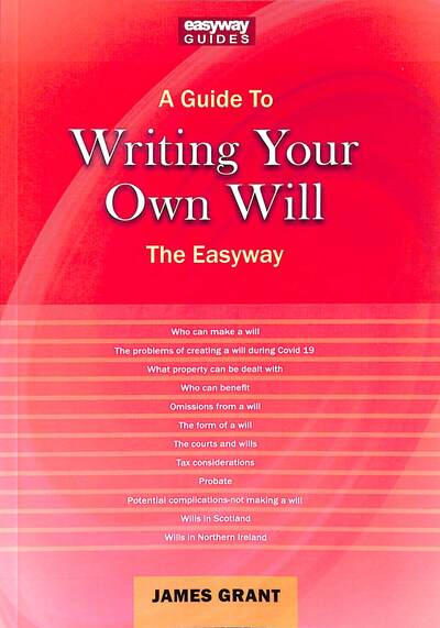 A Guide to Writing Your Own Will: The Easyway - James Grant - Kirjat - Straightforward Publishing - 9781802360486 - torstai 28. huhtikuuta 2022