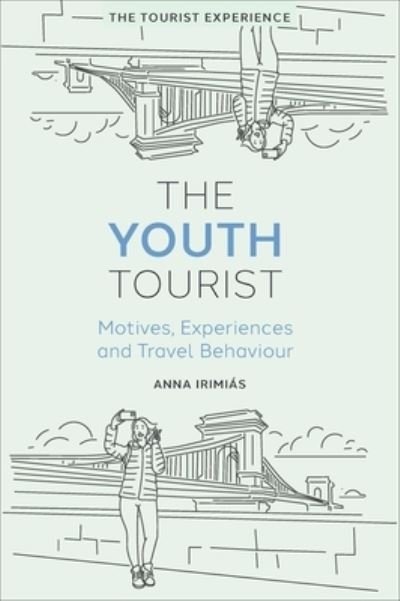 Cover for Irimias, Anna (Corvinus University of Budapest, Hungary) · The Youth Tourist: Motives, Experiences and Travel Behaviour - The Tourist Experience (Hardcover Book) (2023)
