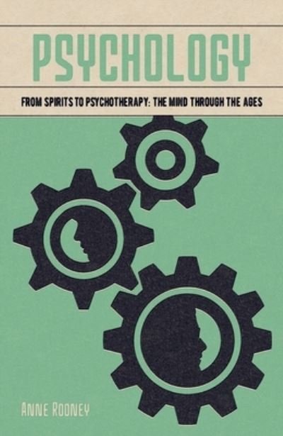 Psychology : From Spirits to Psychotherapy - Arcturus Publishing - Kirjat - Arcturus Publishing - 9781838576486 - keskiviikko 15. heinäkuuta 2020