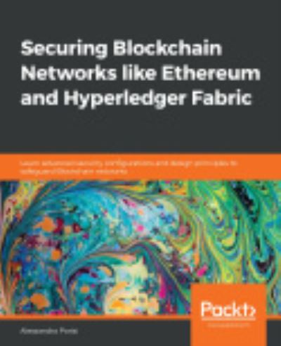 Cover for Alessandro Parisi · Securing Blockchain Networks like Ethereum and Hyperledger Fabric: Learn advanced security configurations and design principles to safeguard Blockchain networks (Paperback Book) (2020)