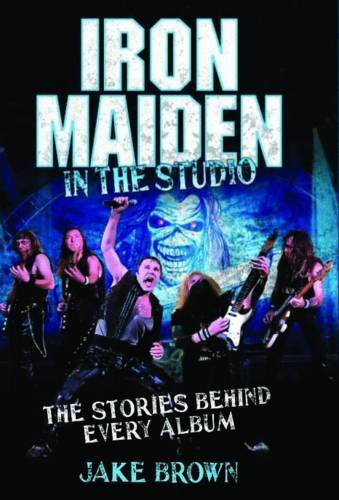 Cover for Jake Brown · Iron Maiden in the Studio: The Stories Behind Every Album (Innbunden bok) (2011)
