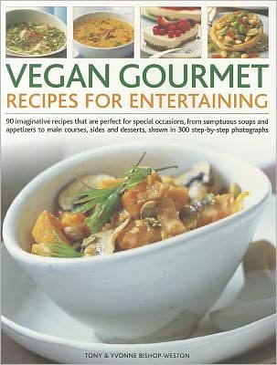 Vegan Gourmet: Recipes for Entertaining - Bishop-Weston, Tony & Bishop-Weston, Yvonne - Books - Anness Publishing - 9781844768486 - November 30, 2011