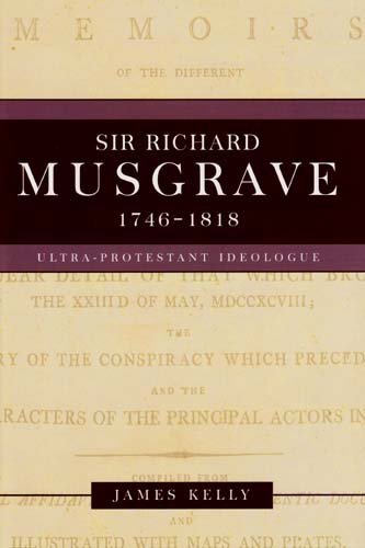 Cover for James Kelly · Sir Richard Musgrave, 1746-1818: Ultra-Protestant Ideologue (Hardcover Book) (2009)
