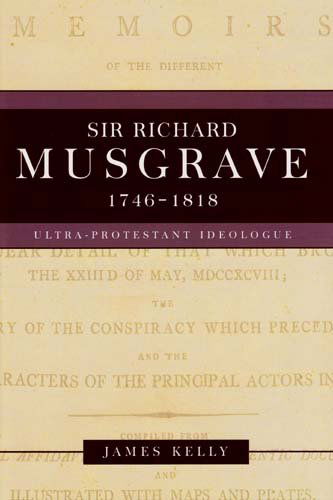 Cover for James Kelly · Sir Richard Musgrave, 1746-1818: Ultra-Protestant Ideologue (Inbunden Bok) (2009)