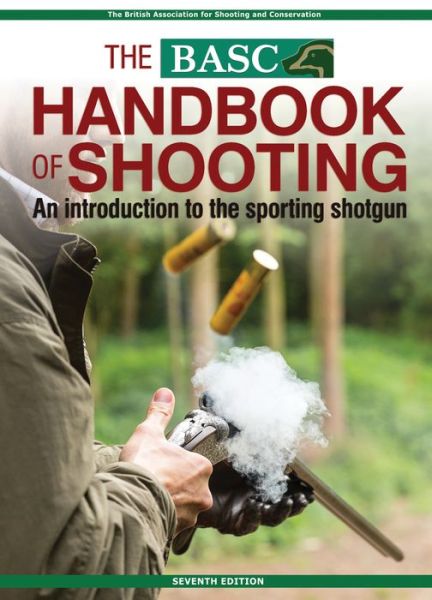 Cover for British Association for Shooting Conservation · The BASC Handbook of Shooting: An Introduction to the Sporting Shotgun (Paperback Book) [7 Revised edition] (2017)