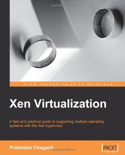 Cover for Prabhakar Chaganti · Xen Virtualization: a Fast and Practical Guide to Supporting Multiple Operating Systems with the Xen Hypervisor (Paperback Book) (2007)