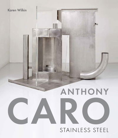 Cover for Karen Wilkin · Anthony Caro: Stainless Steel (Hardcover bog) (2019)