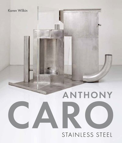 Cover for Karen Wilkin · Anthony Caro: Stainless Steel (Inbunden Bok) (2019)