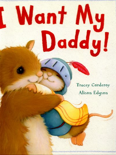 Cover for Tracey Corderoy · I Want My Daddy! (Hardcover Book) (2015)