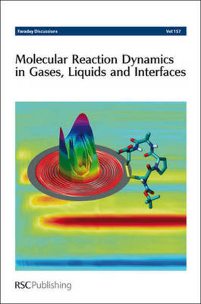 Molecular Reaction Dynamics in Gases, Liquids and Interfaces: Faraday Discussions No 157 - Faraday Discussions - Royal Society of Chemistry - Kirjat - Royal Society of Chemistry - 9781849734486 - keskiviikko 31. lokakuuta 2012