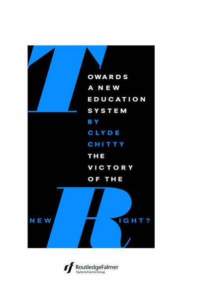 Cover for Clyde Chitty University of Birmingham. · Towards A New Education System: The Victory Of The New Right? (Innbunden bok) (1989)