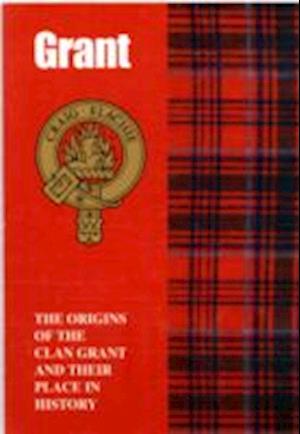 The Grant: The Origins of the Clan Grant and Their Place in History - Scottish Clan Mini-Book - Calum Grant - Livres - Lang Syne Publishers Ltd - 9781852170486 - 31 mars 1997