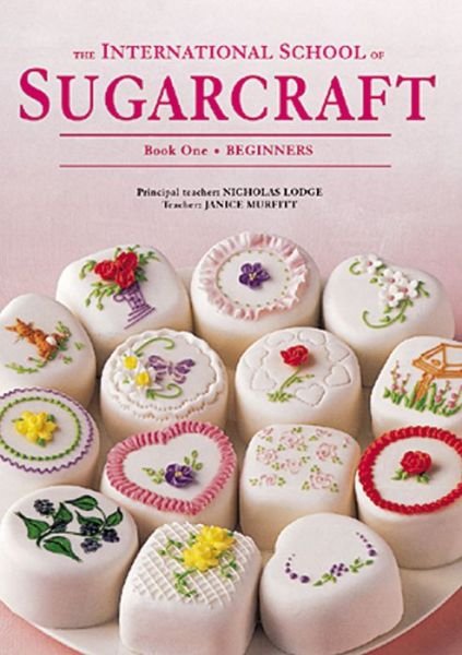 Cover for Nicholas Lodge · International School of Sugarcraft: Book One Beginners (Paperback Book) [New edition] (1998)