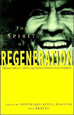 Cover for Apffel-Marglin Frederique · The Spirit of Regeneration: Andean Culture Confronting Western Notions of Development (Pocketbok) (1998)