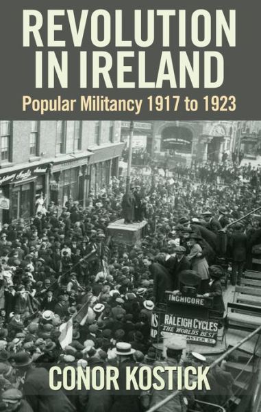 Revolution in Ireland: Popular Militancy 1917 to 1923 - Conor Kostick - Books - Cork University Press - 9781859184486 - October 21, 2009