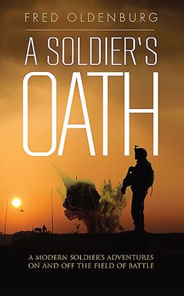 Cover for Fred Oldenburg · A Soldiers Oath: A Modern Soldier's Adventures on and off the Field of Battle (Paperback Book) (2015)