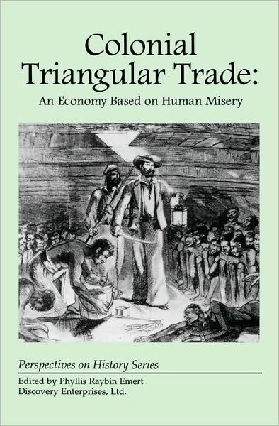 Cover for Phyllis Raybin Emert · Colonial Triangular Trade: An Economy Based on Human Misery - Perspectives on History (Discovery) (Paperback Book) (2010)