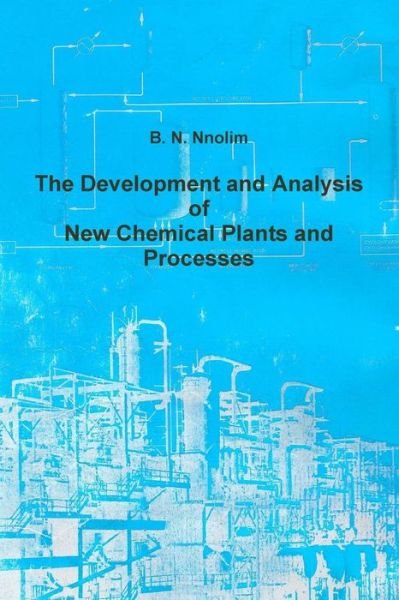 Cover for B. N. Nnolim · The Development and Analysis of New Chemical Plants and Processes (Paperback Book) (2011)