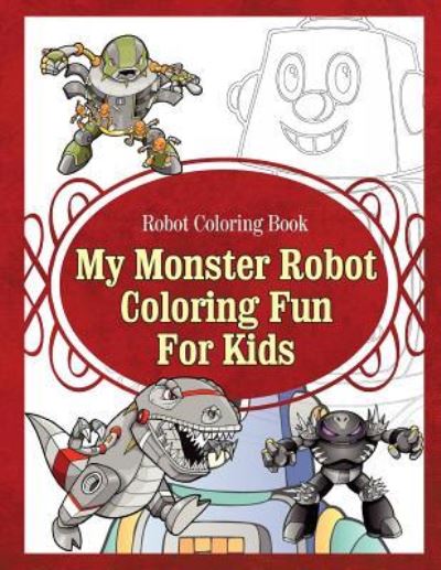 Cover for Grace Sure · Robot Coloring Book My Monster Robot Coloring Fun For Kids (Paperback Book) (2015)