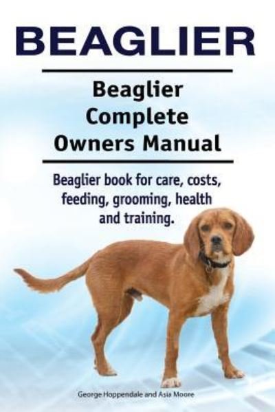 Cover for George Hoppendale · Beaglier. Beaglier Complete Owners Manual. Beaglier Book for Care, Costs, Feeding, Grooming, Health and Training. (Paperback Book) (2017)