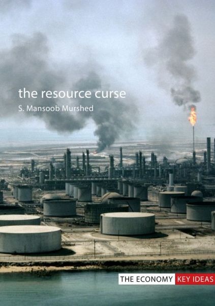 Cover for Murshed, Professor Syed Mansoob (Erasmus University Rotterdam / Coventry University) · The Resource Curse - The Economy Key Ideas (Hardcover Book) (2018)