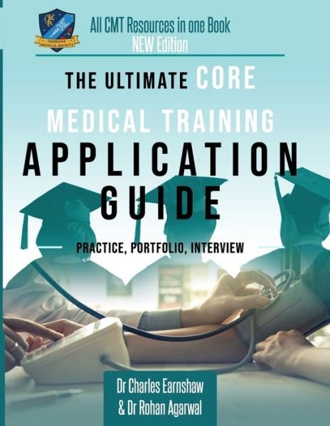 Cover for Dr Charles Earnshaw · The Ultimate Core Medical Training Application Guide: Expert advice for every step of the CMT application, Comprehensive portfolio building instructions, Interview score boosting strategies, Includes commonly asked questions and scenarios (Pocketbok) [New edition] (2018)