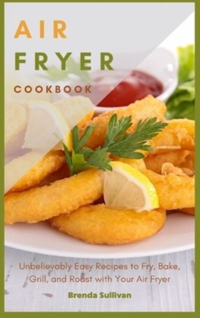 Cover for Brenda Sullivan · Air Fryer Cookbook (Hardcover Book) (2021)