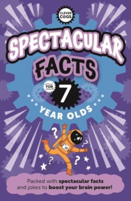 Spectacular Facts For Seven Year Olds - Clever Cogs - Caroline Rowlands - Bücher - Noodle Juice Ltd - 9781915613486 - 18. Juli 2024
