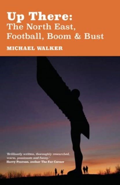 Cover for Michael Walker · Up There: The North-East, Football, Boom and Bust (Paperback Book) (2021)