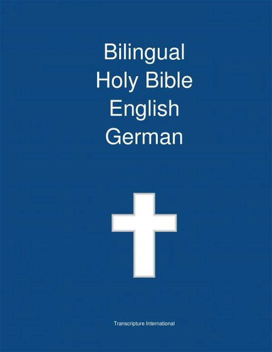 Cover for Transcripture International · Bilingual Holy Bible English - German (Hardcover Book) (2013)