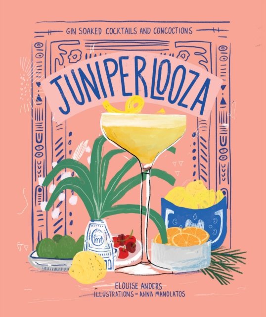 Cover for Elouise Anders · Juniperlooza: Gin-soaked cocktails and concoctions (Gebundenes Buch) (2023)