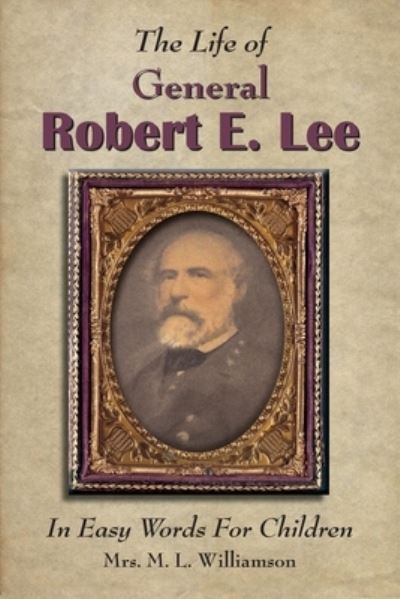 Cover for Mary L. Williamson · Life of General Robert E. Lee for Children, in Easy Words (Book) (2022)