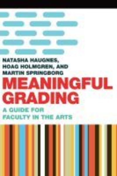 Cover for Hoag Holmgren · Meaningful Grading: A Guide for Faculty in the Arts (Hardcover bog) (2018)