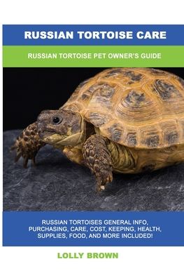 Cover for Lolly Brown · Russian Tortoise Care: Russian Tortoise Pet Owner's Guide (Paperback Book) (2022)