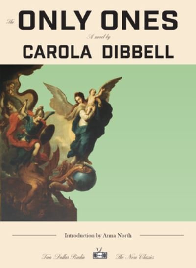 Only Ones - Carola Dibbell - Książki - Two Dollar Radio - 9781953387486 - 16 lipca 2024