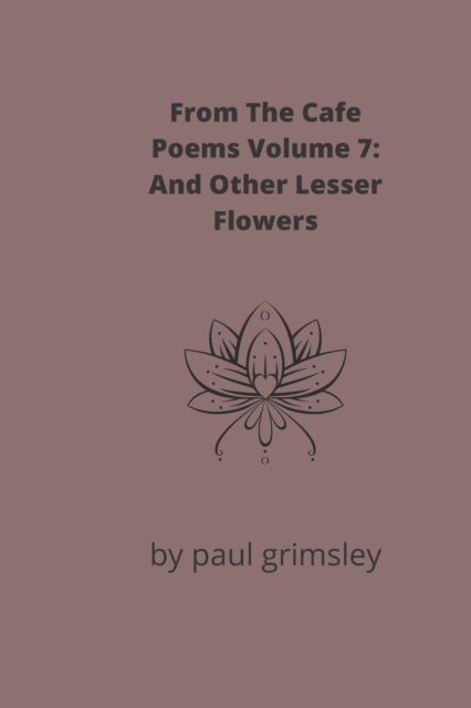 Cover for Paul Grimsley · And Other Lesser Flowers - From the Cafe Poems (Paperback Book) (2021)