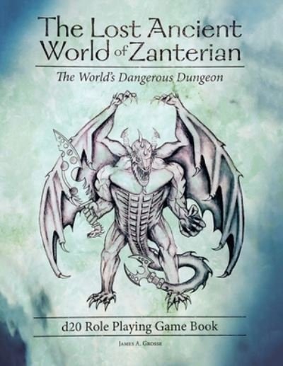 The Lost Ancient World of Zanterian d20 Role Playing Game Book - James a Grosse - Bøger - Rushmore Press LLC - 9781955156486 - 13. maj 2021