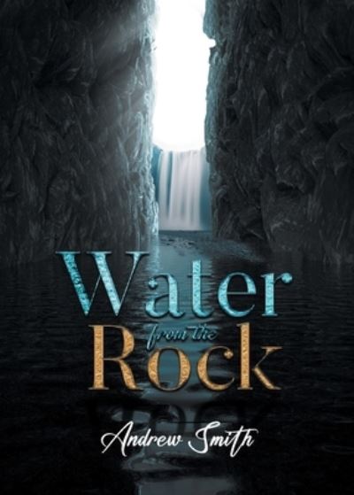 Cover for Andrew Smith · Water from the Rock (Book) (2022)