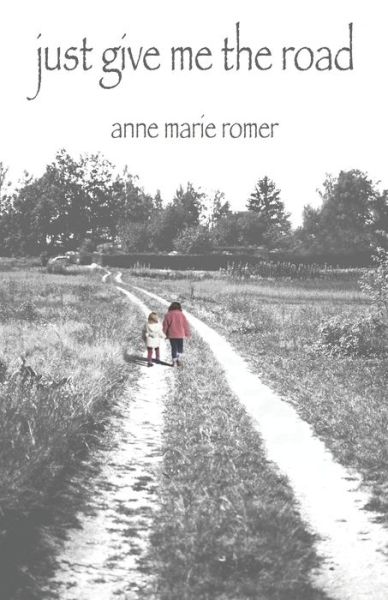 Just Give Me the Road - Anne Marie Romer - Książki - Braughler Books, LLC - 9781970063486 - 11 lutego 2020