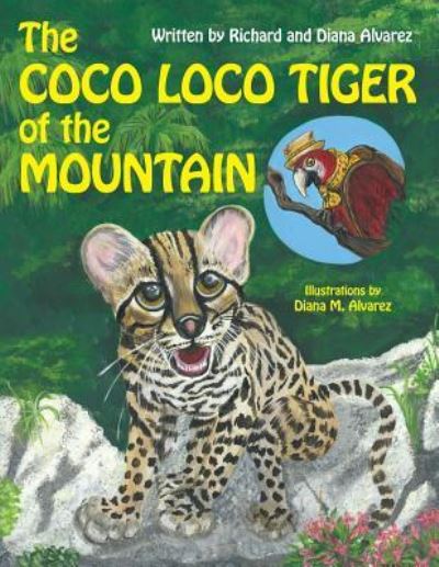 The Coco Loco Tiger of the Mountain - Diana Alvarez - Books - Westbow Press - 9781973637486 - January 23, 2019