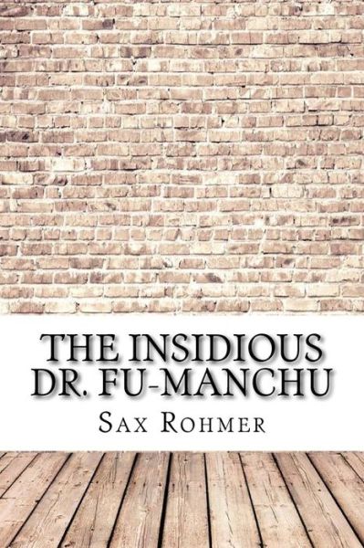 The Insidious Dr. Fu-Manchu - Sax Rohmer - Books - Createspace Independent Publishing Platf - 9781974416486 - August 10, 2017