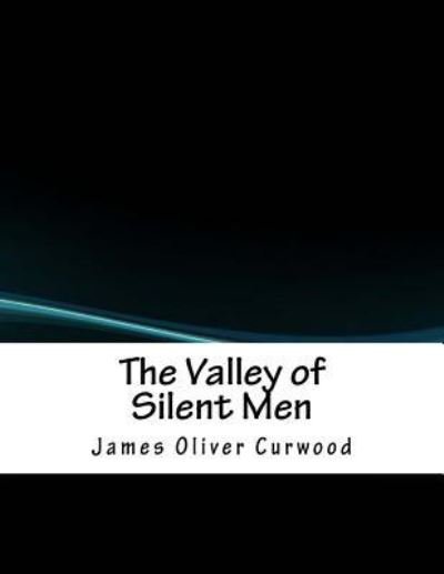 Cover for James Oliver Curwood · The Valley of Silent Men (Taschenbuch) (2018)