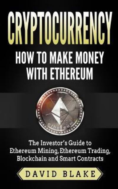 Cover for David Blake · Cryptocurrency : How to Make Money with Ethereum (Taschenbuch) (2017)