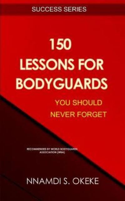 Cover for Nnamdi S Okeke · 150 Lessons for Bodyguards You Should Never Forget! (Paperback Book) (2017)