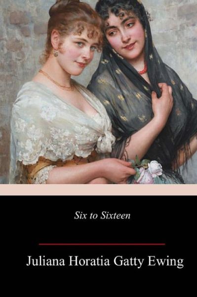 Cover for Juliana Horatia Gatty Ewing · Six to Sixteen (Paperback Book) (2018)