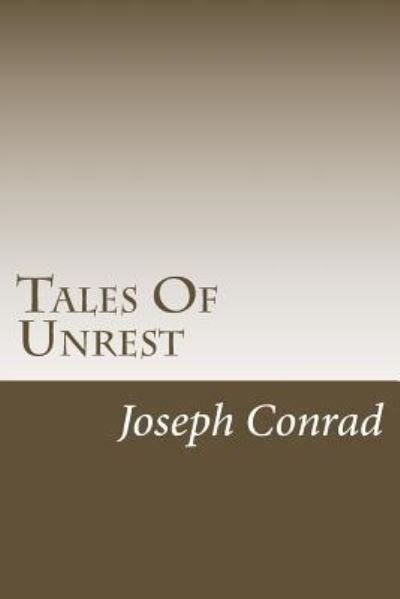 Tales Of Unrest - Joseph Conrad - Bøger - Createspace Independent Publishing Platf - 9781986635486 - 20. marts 2018