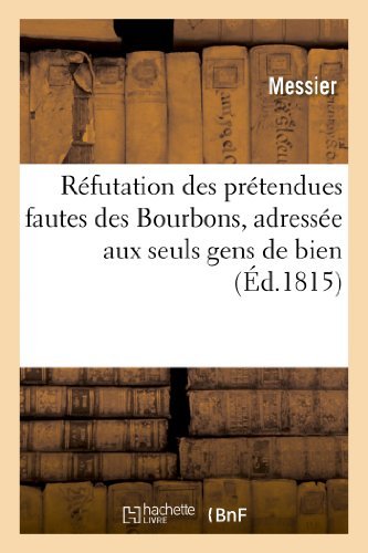 Cover for Messier · Refutation Des Pretendues Fautes Des Bourbons, Adressee Aux Seuls Gens De Bien, Le 26 Mai 1815 (Paperback Bog) [French edition] (2013)