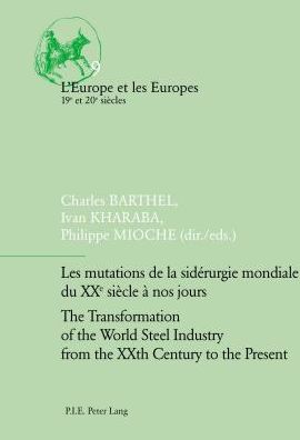 Cover for Les mutations de la siderurgie mondiale du XXe siecle a nos jours / The Transformation of the World Steel Industry from the XXth Century to the Present - L'Europe et les Europes (19e et 20e siecles) (Paperback Book) [New edition] (2014)