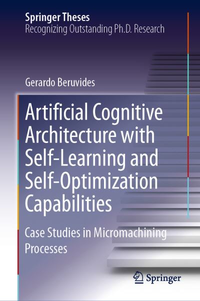 Cover for Beruvides · Artificial Cognitive Architecture with Self Learning and Self Optimization Capab (Book) [1st ed. 2019 edition] (2019)